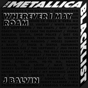 J Balvin, Metallica – Wherever I May Roam